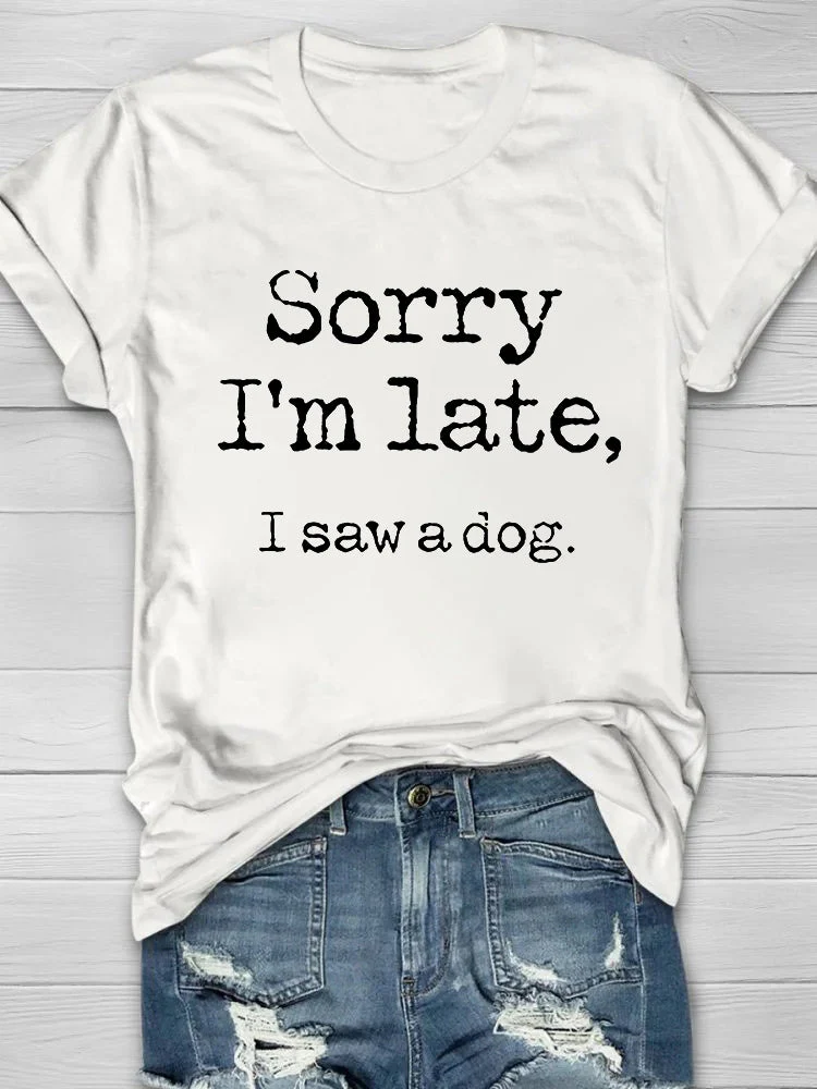 Sorry I'm Late, I Saw A Dog Printed Women's T-shirt - Image 4
