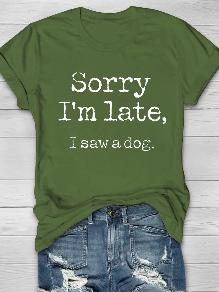 Sorry I'm Late, I Saw A Dog Printed Women's T-shirt - Image 5