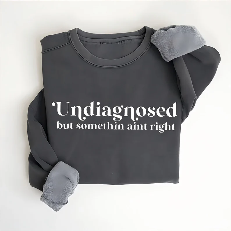 Undiagnosed But Something Ain't Right T-shirt/Sweatshirt - Image 2